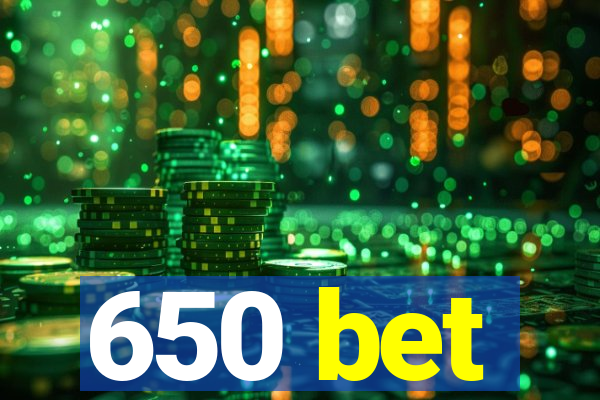 650 bet